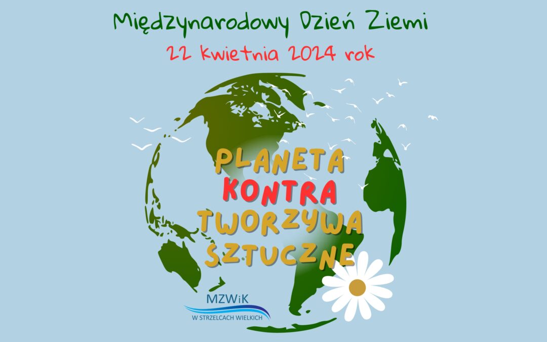 22 KWIETNIA – Międzynarodowy Dzień Ziemi