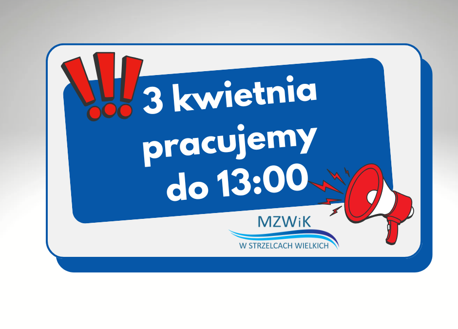 03.04.2026&nbsp;r. pracujemy do&nbsp;13:00